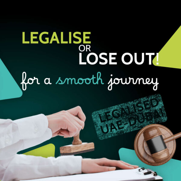 Hand stamping a document beside a wooden gavel, captioned legalise or lose out, for a smooth journey, with a green Legalised UAE-Dubai stamp