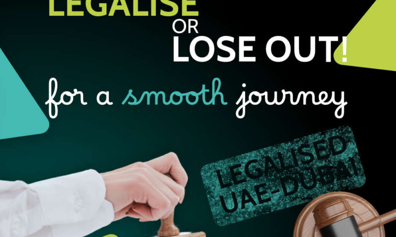 Hand stamping a document beside a wooden gavel, captioned legalise or lose out, for a smooth journey, with a green Legalised UAE-Dubai stamp