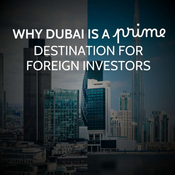 Split-tone Dubai skyline with the Burj Khalifa and 30 St Mary Axe Gherkin, captioned why Dubai is a prime destination for foreign investors