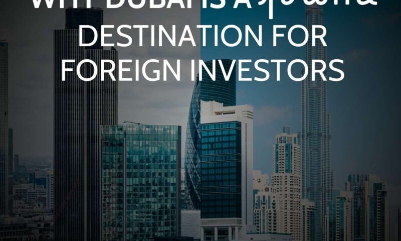Split-tone Dubai skyline with the Burj Khalifa and 30 St Mary Axe Gherkin, captioned why Dubai is a prime destination for foreign investors